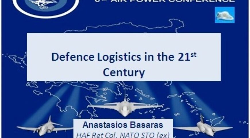 Αναστάσιος Μπασαράς: Η Παρουσίασή μου ‘ Defence Logistics in the 21st Century’ στο 6ο Συνέδριο Αεροπορικής Ισχύος της Πολεμικής Αεροπορίας